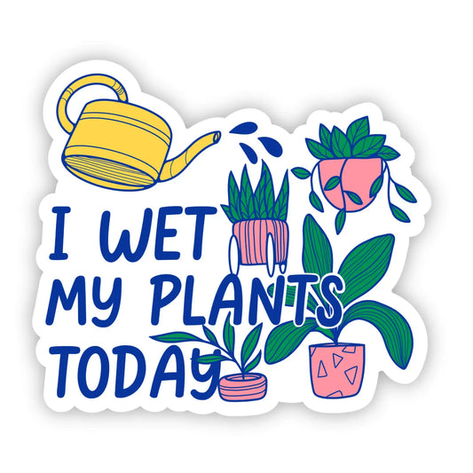 "I Wet My Plants Today" Sticker